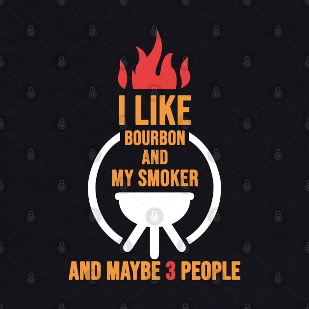 I Like Bourbon And My Smoker And Maybe 3 People Wine by NAMTO